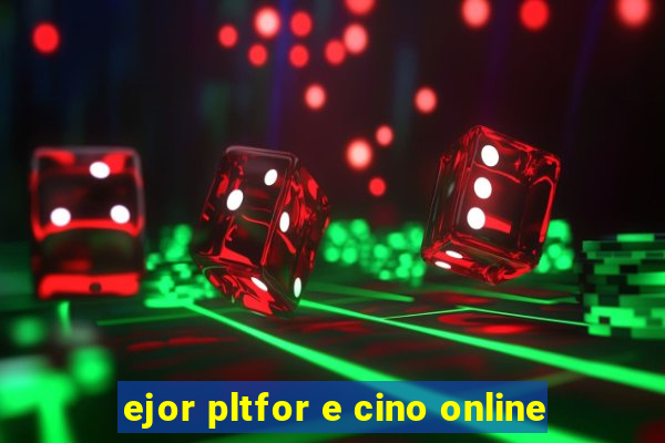 ejor pltfor e cino online